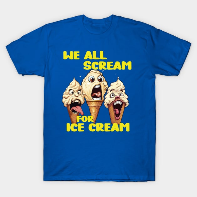 Scream for Ice Cream T-Shirt by Astroman_Joe
